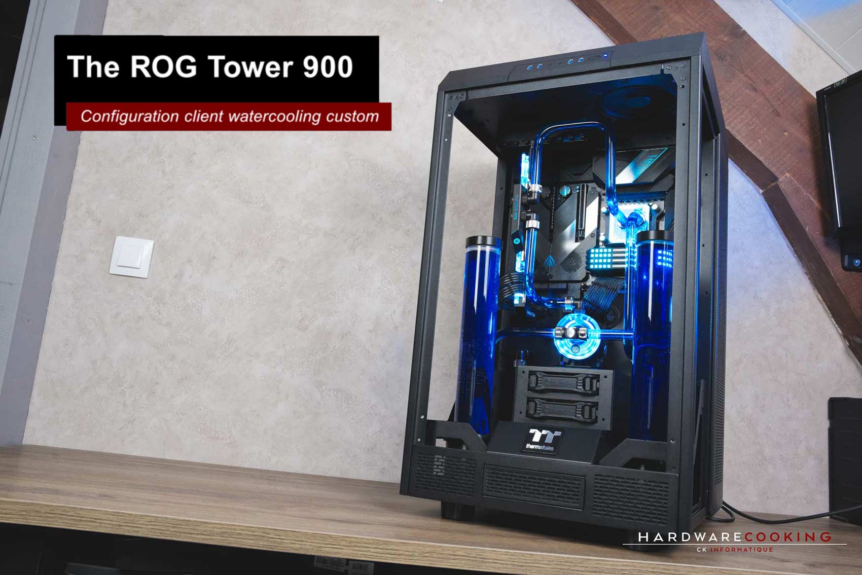Build The ROG Tower 900, projet client watercooling custom par CK Informatique